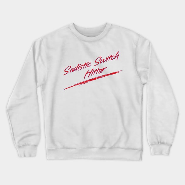 Sadistic Switch Hitter Crewneck Sweatshirt by Youre Wrong About